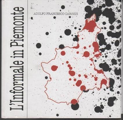 L' Informale in Piemonte: Arte, costume e società negli Anni Cinquanta - Adolfo Francesco Carozzi - copertina