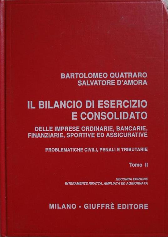 Il bilancio di esercizio e consolidato delle imprese ordinarie, bancarie, finanziarie, sportive ed assicurative : problematiche civili, penali e tributarie. Tomo II - copertina