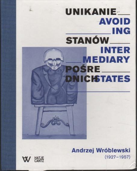 Andrzeij Wroblewski (1927-1957): Avoiding Intermediary States / Unikanie Stanow Posrednich - copertina