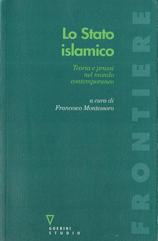 Lo stato islamico : teoria e prassi nel mondo contemporaneo - copertina