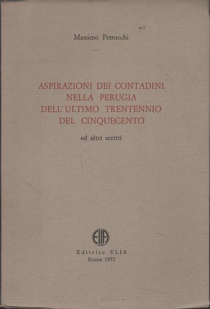 Aspirazioni dei contadini nella Perugia dell'ultimo trentennio del Cinquecento ed altri scritti - Massimo Petrocchi - copertina