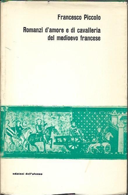Romanzi d'amore e di cavalleria del medioevo francese: testi, versione e note - Francesco Piccolo - copertina