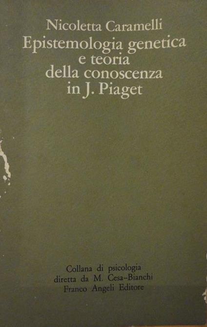 Epistemologia genetica e teoria della conoscenza in J. Piaget - Nicoletta Caramelli - copertina