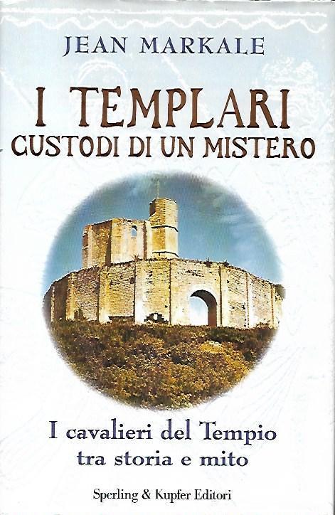 I templeri custodi di un mistero: I cavalieri del Tempio tra storia e mito - Jean Markale - copertina