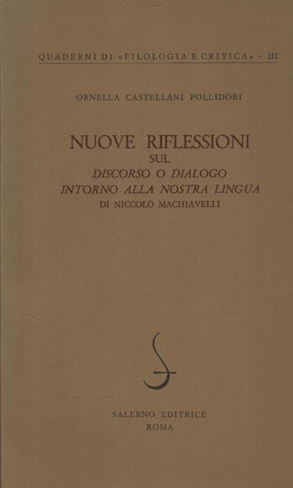 Nuove riflessioni sul Discorso o dialogo intorno alla nostra lingua di Niccolo Machiavelli - Ornella Castellani Pollidori - copertina