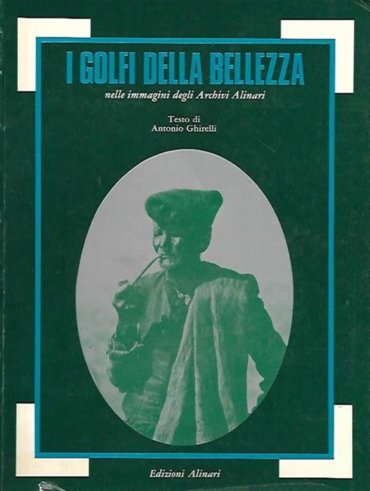 I golfi della bellezza nelle immagini degli Archivi Alinari - Antonio Ghirelli - copertina