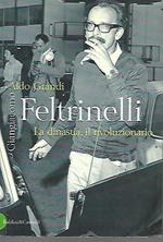 Feltrinelli: la dinastia, il rivoluzionario