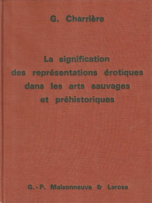 La signification des représentations érotiques dans les arts sauvages et préhistoriques - copertina