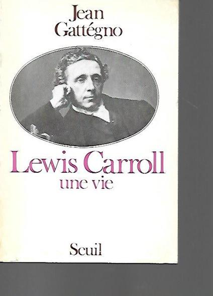 Lewis Carroll: Une vie - Jean Gattegno - copertina