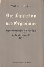 Die Funktion des Orgasmus. Psychopathologie et Sociologie de la Vie Sexuelle 1927