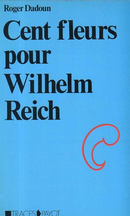 Cent fleurs pour Wilhelm Reich - Roger Dadoun - copertina