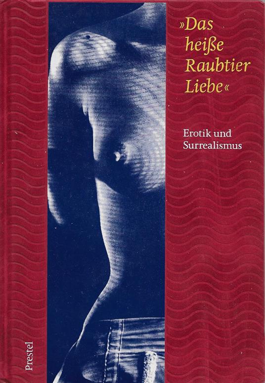 Das heiße Raubtie Liebe. Erotik und Surrealismus - copertina
