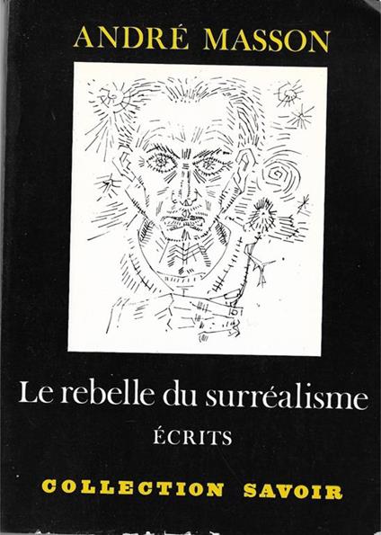 Masson, Andrè. Le rebelle du surrèalisme : ècrits - André Masson - copertina