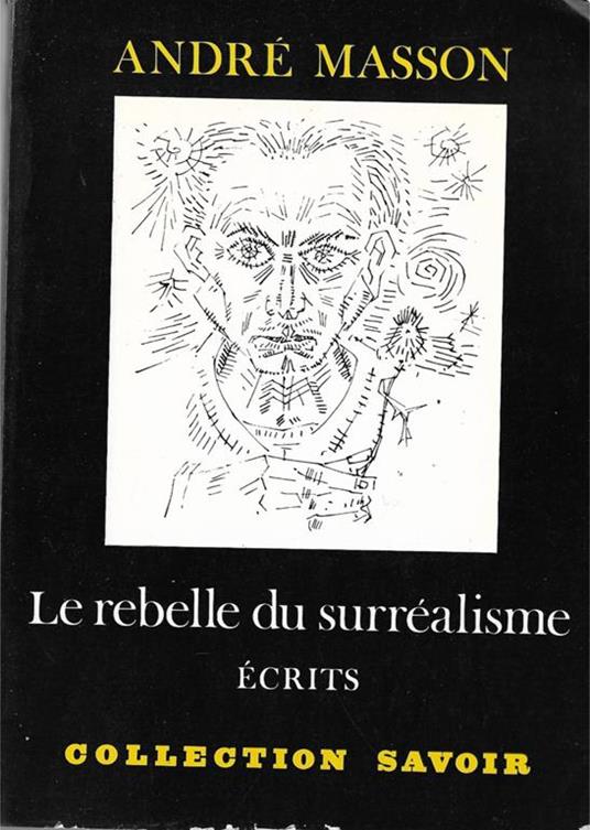 Masson, Andrè. Le rebelle du surrèalisme : ècrits - André Masson - copertina