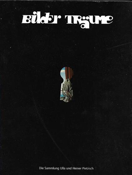 Bilderträume: Die Sammlung Ulla und Heiner Pietzsch - copertina