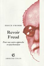 Revoir Freud. Pour une autre approche en psychanalyse