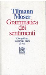 Grammatica dei sentimenti : congetture sui primi anni di vita
