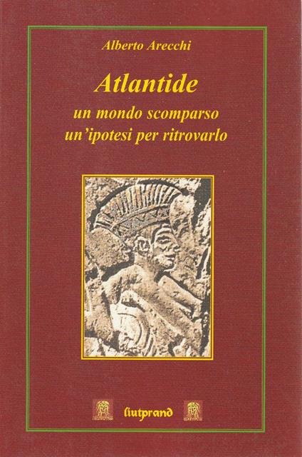 Atlantide : un mondo scomparso, un'ipotesi per ritrovarlo - Alberto Arecchi - copertina
