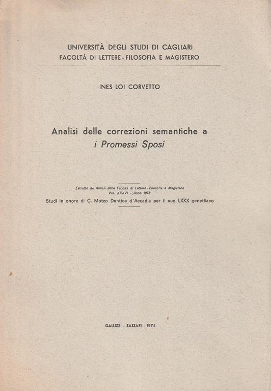 Analisi delle correzioni semantiche a i Promessi Sposi. Estratto da Annali delle Facoltà di Lettere-Filosofia e Magistero Vol. XXXVI. Anno 1973 - Ines Loi Corvetto - copertina