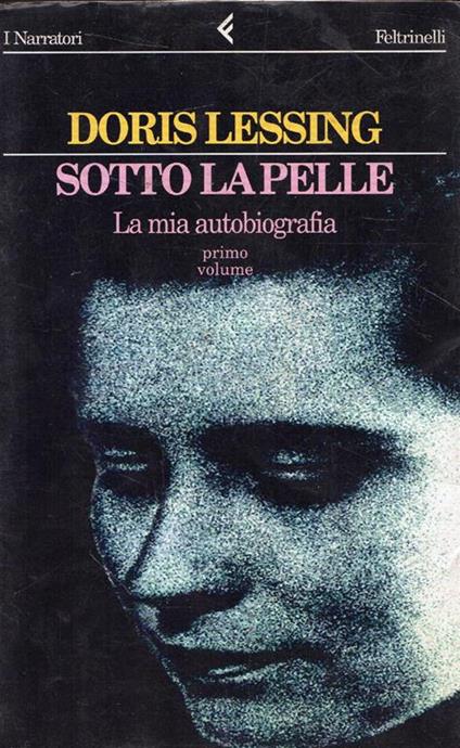 Lessing, Doris, Sotto la pelle : la mia autobiografia, primo volume 1919-1949 - Doris Lessing - copertina