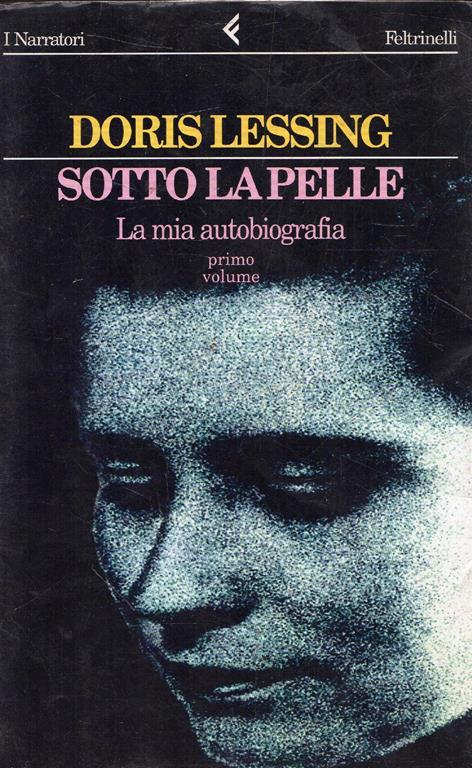 Lessing, Doris, Sotto la pelle : la mia autobiografia, primo volume 1919-1949 - Doris Lessing - copertina