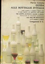 Guida alle bottiglie d'Italia. Come scoprire e scegliere il buon vino in ogni regione, con appendice sulle grappe. Tipi, qualità, prodotti, marche e annate