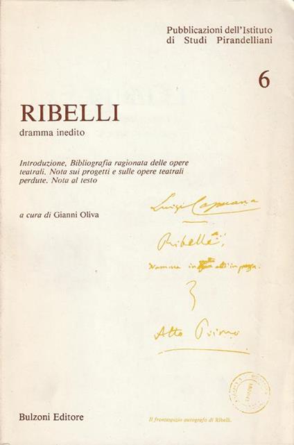 Autografato! Ribelli: dramma inedito. Introduzione, Bibliografia ragionata delle opere teatrali. Nota sui progetti e sulle opere teatrali perdute. Nota al testo - Oliva Gualtieri Bernardi - copertina