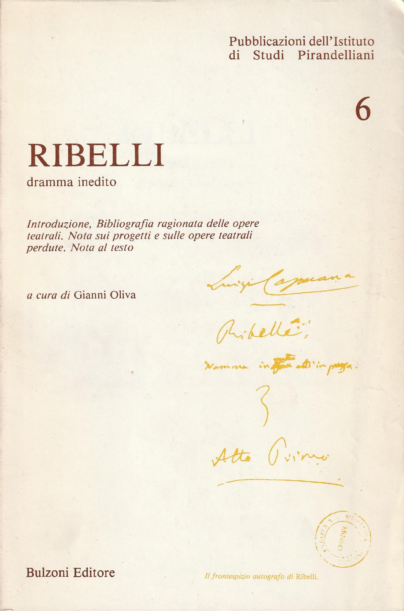 Autografato! Ribelli: dramma inedito. Introduzione, Bibliografia ragionata delle opere teatrali. Nota sui progetti e sulle opere teatrali perdute. Nota al testo