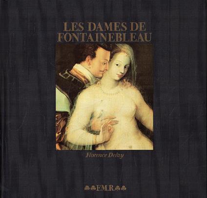 Les Dames De Fontainebleau Delay Florence. Fmr Franco Maria Ricci 1987 - copertina