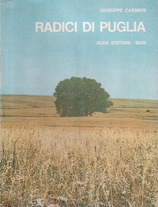 Radici di Puglia. Con 10 tavole a colori di Raffaele Spizzico - Giuseppe Cassieri - copertina