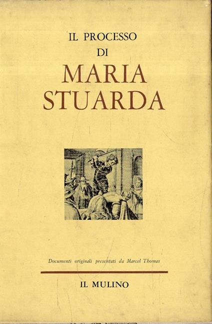 Il processo di Maria Stuarda - Marcel Thomas - copertina