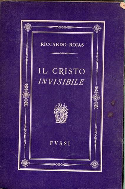 Autografato! Riccardo Rojas. Il Cristo Invisibile - Riccardo Rojas - copertina