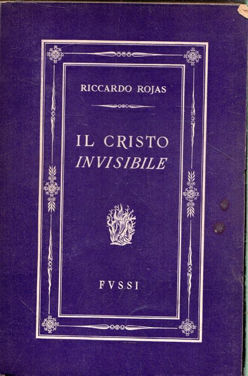 Autografato! Riccardo Rojas. Il Cristo Invisibile - Riccardo Rojas - copertina