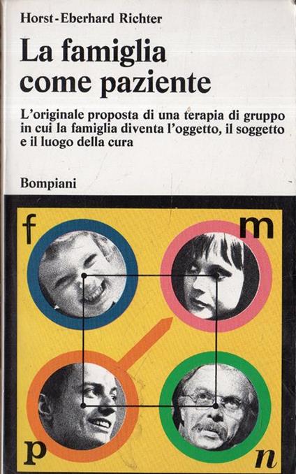 La famiglia come paziente. L'originale proposta di una terapia di gruppo in cui la famiglia diventa l'ogetto, il soggetto e il luogo della cura - Horst-Eberhard Richter - copertina