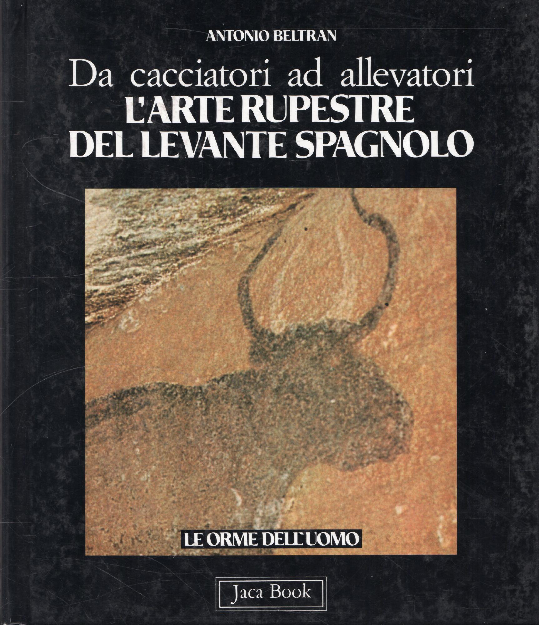 Da cacciatori ad allevatori L'ARTE RUPESTRE DEL LEVANTE SPAGNOLO