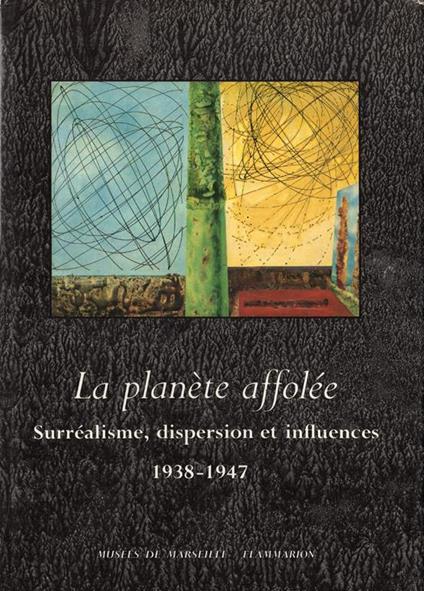 La planète affolée: surréalisme, dispersion et influences, 1938-194 - copertina