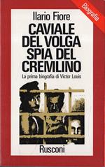 Caviale del Volga Spia del Cremlino La prima biografia di Victor Louis