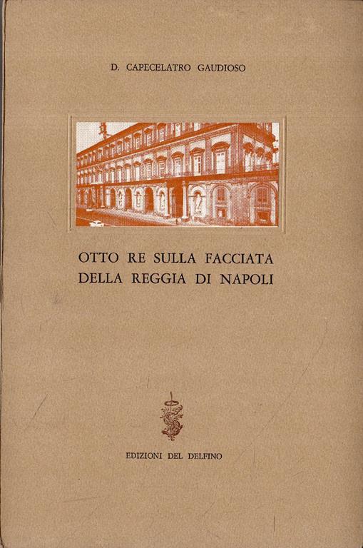 Otto re sulla facciata della reggia di Napoli - Gaudioso Domenico Capecelatro - copertina