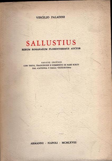 Sallustius. Rerum Romanarum Florentissimus Auctor. Saggio critico con testo, traduzione e commento dei passi scelti dal "Catilina" e dalla "Giugurtina" - Virgilio Paladini - copertina
