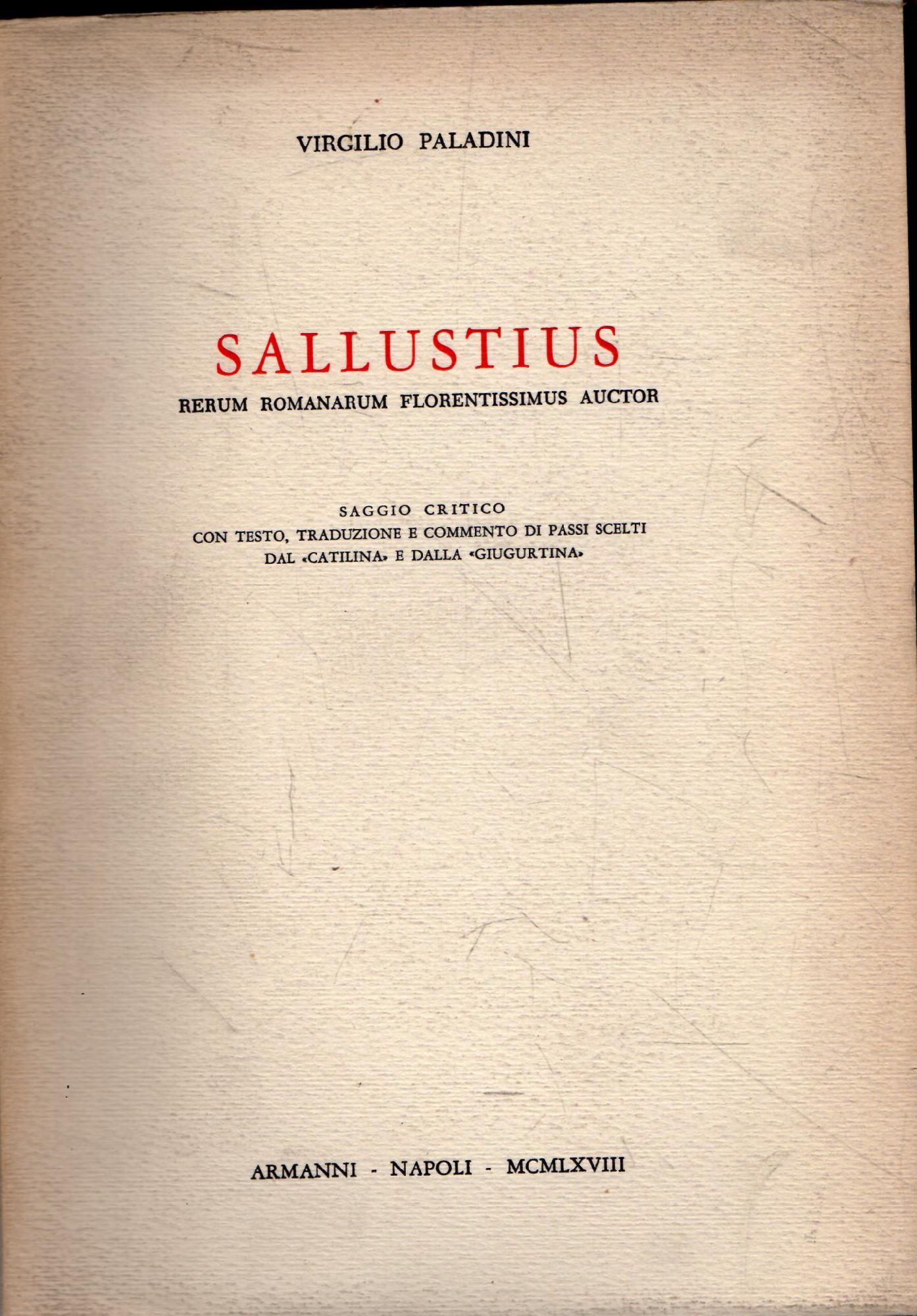 Sallustius. Rerum Romanarum Florentissimus Auctor. Saggio critico con testo, traduzione e commento dei passi scelti dal "Catilina" e dalla "Giugurtina"