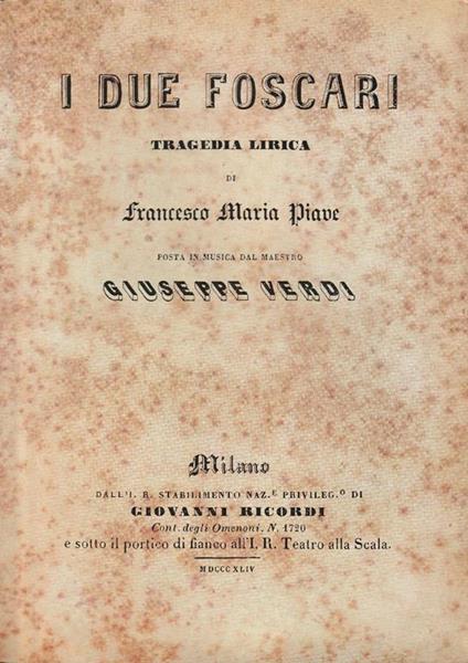 I due foscari. Tragedia lirica di Francesco Maria Piave posta in musica dal maestro Giuseppe Verdi - copertina