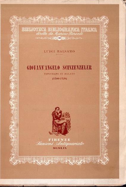 Giovann'Angelo Scinzenzeler. Tipografo a Milano (1500-1526). Annali e biobibliografia - Luigi Balsamo - copertina