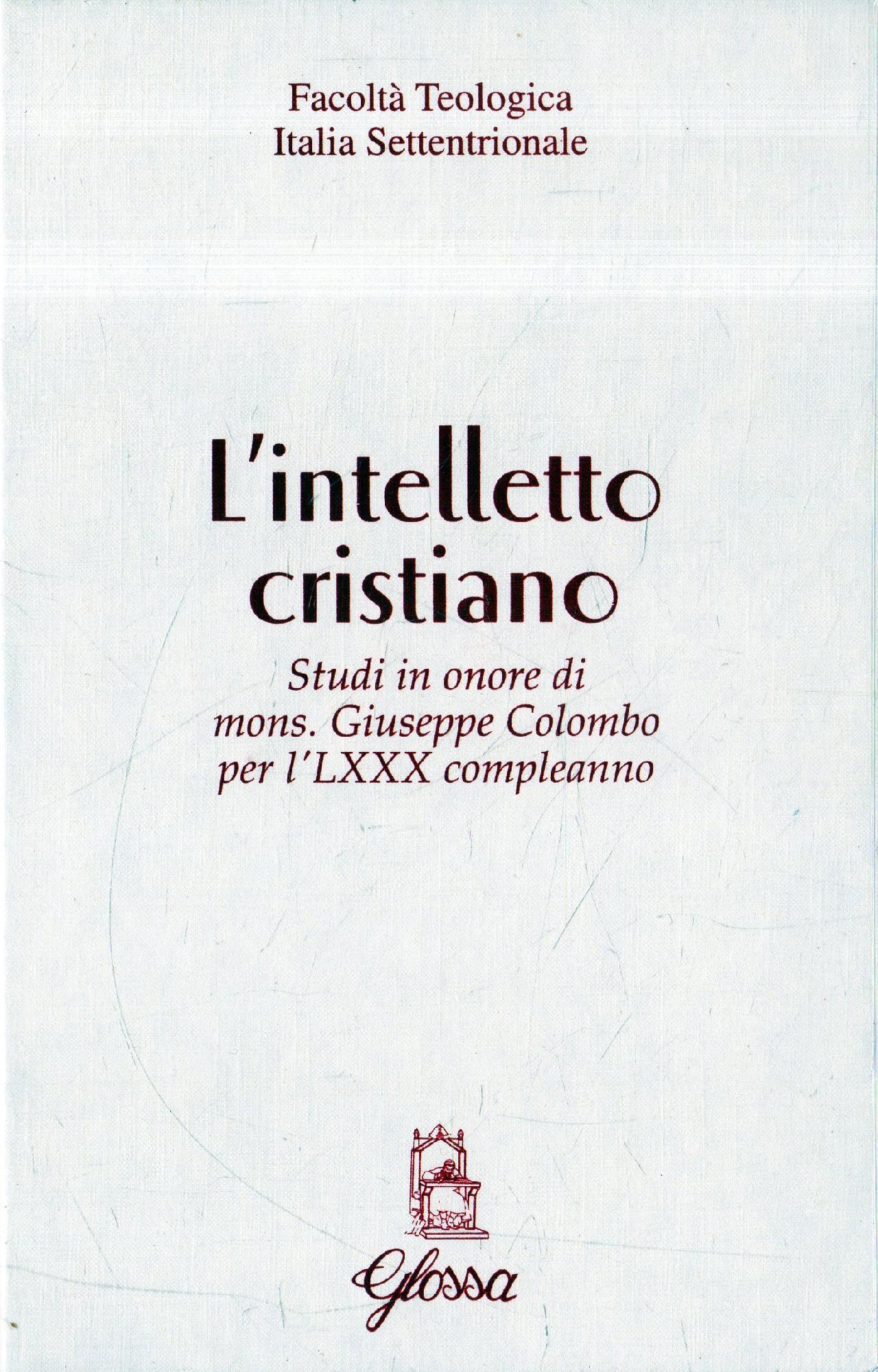 L' intelletto cristiano : studi in onore di mons. Giuseppe Colombo per l'LXXX compleanno