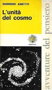 L' unità del cosmo - Giorgio Abetti - copertina