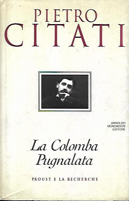 La colomba pugnalata : Proust e la Recherche