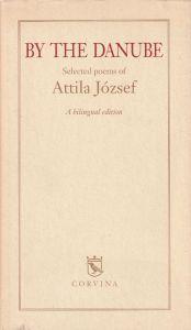 By the Danube. Selected poems of Attila Jòsef - copertina