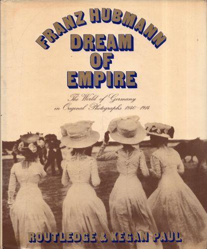 Dream of empire : the world of Germany in original photographs 1840-1914 - Franz Hubmann - copertina