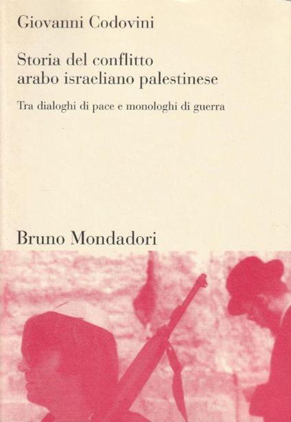 1° Edizione ! Storia del conflitto arabo israeliano palestinese. Tra dialoghi di pace e monologhi di guerra - copertina
