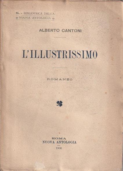L' illustrissimo. Romanzo. Con uno studio preliminare di Luigi Pirandello - A. Cantoni - copertina