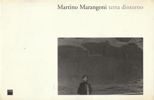 1° edizione! Martino Marangoni: terra dintorno / testo d - copertina